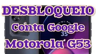 Moto G53 FRP 2026 🔓 | Remover Conta Google Atualizada | Desbloqueio Profissional
