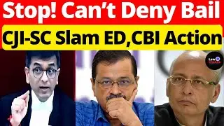 Stop! Can&rsquo;t Deny Bail; CJI-SC Slam ED, CBI Action #lawchakra #supremecourtofindia #analysis