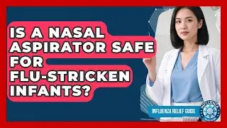 Is A Nasal Aspirator Safe For Flu-stricken Infants? - Influenza Relief Guide