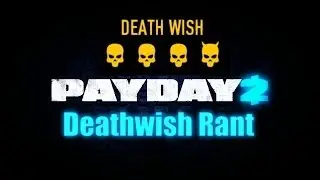 Overkill Has A Deathwish - Payday 2 (Rant)
