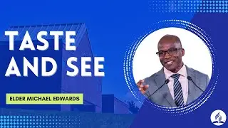 Taste and See | Elder Michael Edwards | October 5, 2024