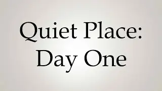 How to Pronounce ''Quiet Place Day One''
