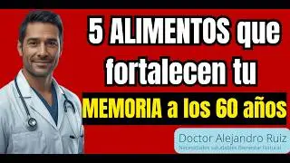 5 ALIMENTOS que fortalecen tu MEMORIA a los 60 años | Doctor Alejandro Ruiz
