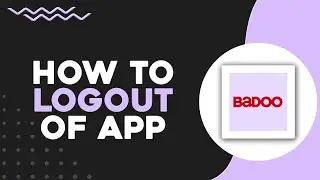How To Logout Of Badoo (Quick & Easy)