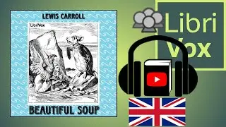 Beautiful Soup by Lewis CARROLL read by Various | Full Audio Book