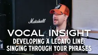 Vocal Insight: Developing A Legato Line - Singing Through Your Phrases