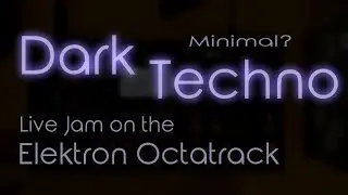 We Met Again - Dark (Minimal?) Techno Live Jam on the Elektron Octatrack