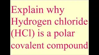 Explain why hydrogen chloride (HCl) is a polar covalent compound