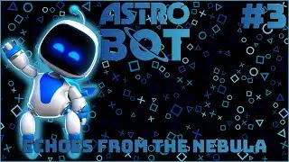 Astro Bot - Echoes From The Nebula - Part 3