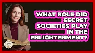What Role Did Secret Societies Play In The Enlightenment? - Europe Through the Ages