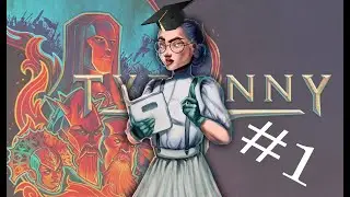 Making a SMART girl in Tyranny - Tyranny part 1