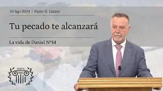 14 - Tu pecado te alcanzará | Daniel 4:19-37 | Pastor B. Lozano | IBRPG