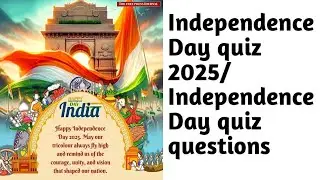 Independence day quiz in english August 15 quiz on independence day 2025