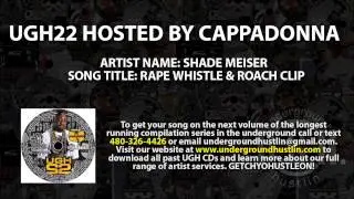UGH22 Hosted by Cappadonna (Wu Tang Clan)  10. Shade Meiser - Rape Whistle & Roach Clip 480-326-4426