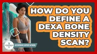How Do You Define A DEXA Bone Density Scan?