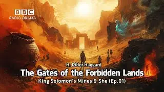 The Gates of the Forbidden Lands | King Solomon&rsquo;s Mines & She (Ep.2) |  H. Rider Haggard | BBC Radio