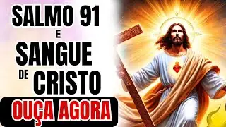 SANGUE DE CRISTO E SALMO 91 — A ORAÇÃO MAIS PODEROSA PARA QUEBRAR BLOQUEIOS E MALDIÇÕES!