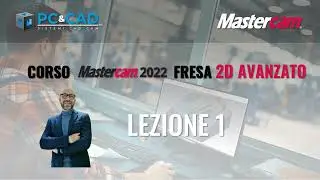 ⭕️ lezione 1 - Corso Mastercam v.2022 fresa 2D AVANZATO - lezione 1