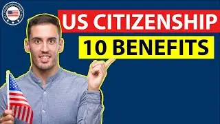 US Citizenship - 10 Main Benefits of Becoming a US Citizen