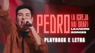 Pedro (A Igreja Vai Orar) - Leandro Borges (PLAYBACK)