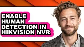 How to Enable Human Detection in Hikvision Nvr (easy Method)
