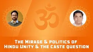 The Mirage & Politics of Hindu Unity & The Caste Question - Deep Dialogue | Ashish Dhar