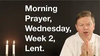 Morning Prayer, Wednesday, Week 2, Lent.