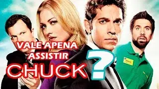 Vale a pena Assistir Chuck?
