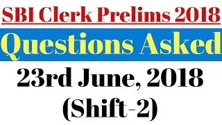 SBI Clerk Prelims 2018 Questions Asked In Shift-2, 23rd June, 2018 || Numerical Ability Questions