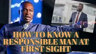 HOW TO KNOW A RESPONSIBLE MAN. Apst Joshua Selman