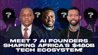 Meet 7 AI Founders Shaping Africa&rsquo;s $480B Tech Ecosystem!