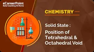 Solid State - Position of Tetrahedral & Octahedral Video Lecture | Career Point English Medium