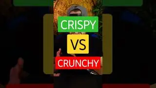 Crispy VS Crunchy... Is there a difference?