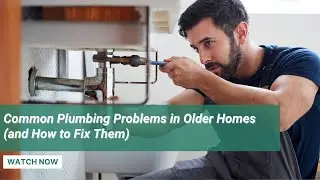 Common Plumbing Problems in Older Homes (and How to Fix Them)