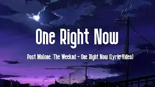 Post Malone, The Weeknd - One Right Now (Lyric Video)