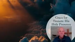 Grace for Sinners: His Holy Presence