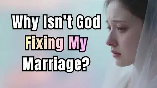 Why Isn&rsquo;t God Fixing My Marriage? 5 Hard Truths You Need to Hear