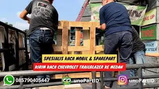 KIRIM KACA MOBIL CHEVROLET TRAILBLAZER KE MEDAN.. Toko Kaca Mobil Terlengkap unoPart ID