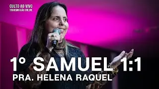 1ª Samuel: 1:1 - Pra. Helena Raquel - Culto Ao Vivo