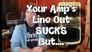 Your Amp's Line Out SUCKS! But....