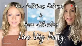 New Belletress Releases & Mane Attraction Live Wig Party
