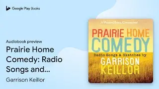 Prairie Home Comedy: Radio Songs and Sketches by Garrison Keillor &middot; Audiobook preview