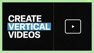 How to Create Vertical Videos | Step-by-Step Guide for Mobile & Social Media (2026)