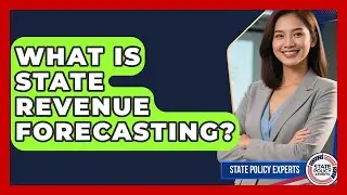 What Is State Revenue Forecasting? - State Policy Experts