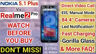 Nokia 5.1 Plus Vs Realme 2 Pro -20 Pros & Cons! Camera, Durability, FAQ, EIS, Fast Charging, Dual 4G