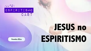 Jesus no Espiritismo