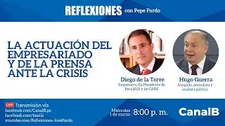 Reflexiones con Pepe Pardo. Invitados: Diego de la Torre y Hugo Guerra.