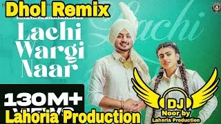Lachi Wargi Naar Dhol Remix Ft. Dj Noor By Lahoria Production Original 2025