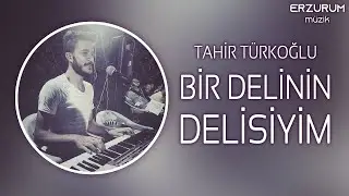 Tahir Türkoğlu - Bir Delinin Delisiyim | Erzurum Müzik © 2021
