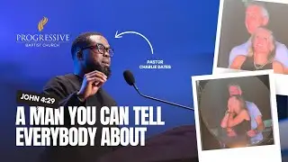 A Man You Can Tell Everybody About | Pastor Charlie Dates